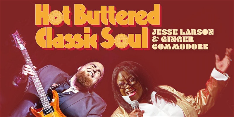 Hot Buttered Classic Soul - Ginger Commodore and Jesse Larson
