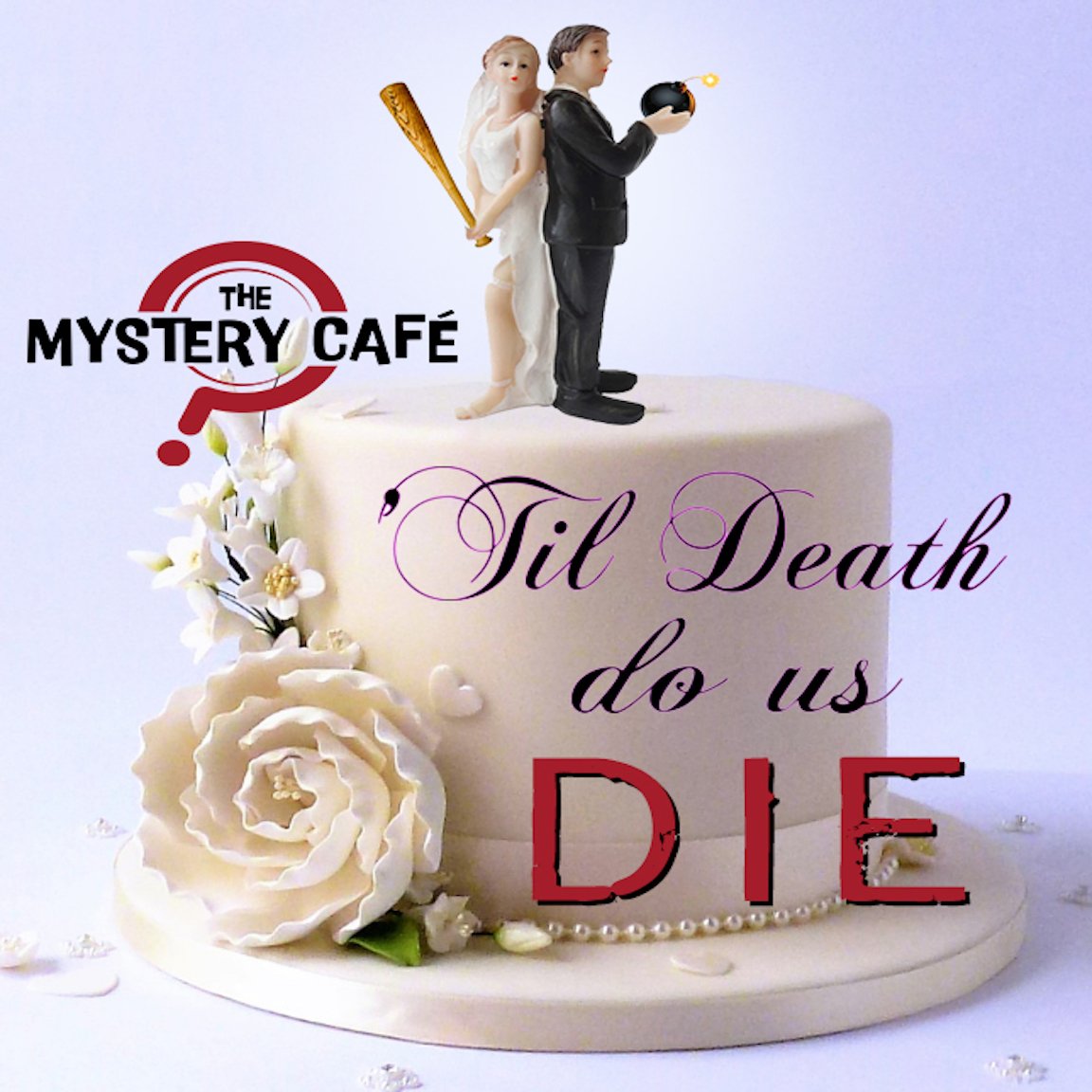 The Mystery Cafe presents - 'Til Death Do Us Die