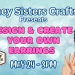Design & Create Your Own Earrings with Looney Sisters Crafts at the Rusty Bumblebee