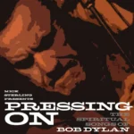 Mick Sterling Presents PRESSING ON / The Spiritual Songs of Bob Dylan