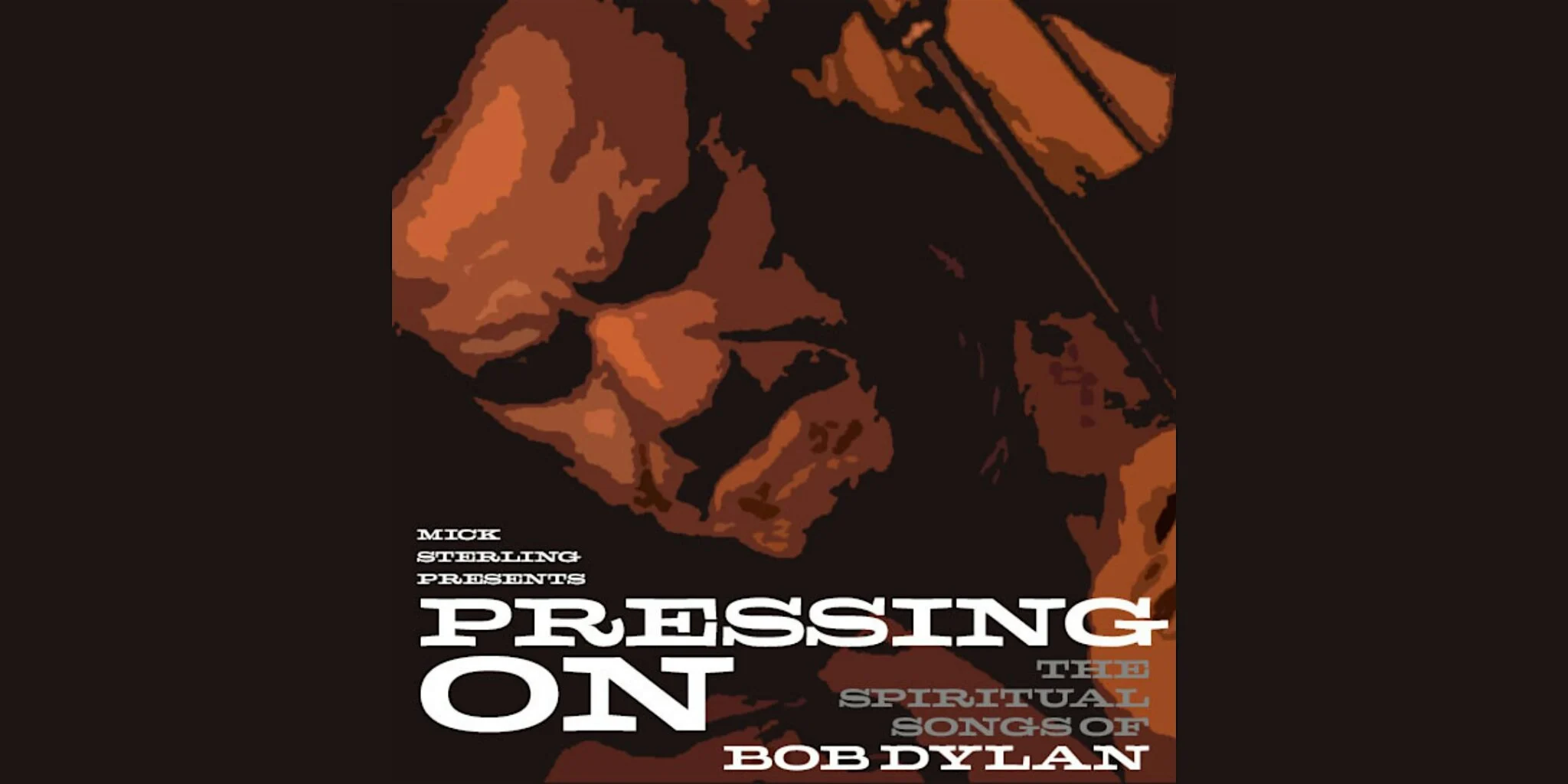 Mick Sterling Presents PRESSING ON / The Spiritual Songs of Bob Dylan