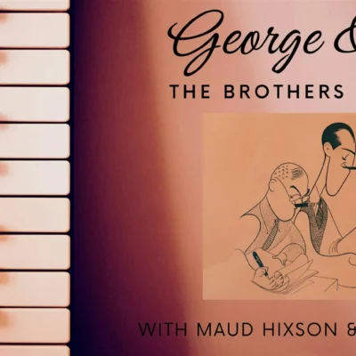George and Ira: The Brothers Gershwin with Maud Hixson and Rick Carlson