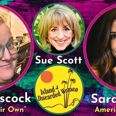 Sue Scott’s Island of Discarded Women with Jillian Hiscock and Sarah Morris