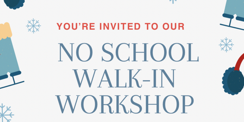 NO SCHOOL DAY Walk-In Workshop