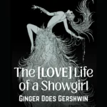 The [LOVE] Life of a Showgirl: Ginger Does Gershwin