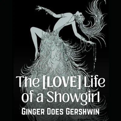 The [LOVE] Life of a Showgirl: Ginger Does Gershwin
