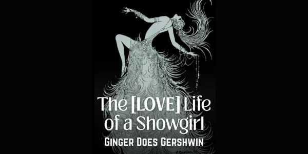 The [LOVE] Life of a Showgirl: Ginger Does Gershwin