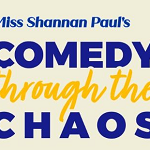 Miss Shannan's Comedy Through The Chaos