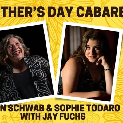 Mother’s Day Cabaret with Erin Schwab, Jay Fuchs and Sophie Todaro