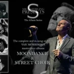 THE ALBUM SERIES / Van Morrison’s MOONDANCE and STREET CHOIR Albums