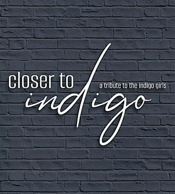 Closer to Indigo – A Tribute To the Indigo Girls